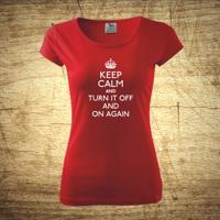 Dámske tričko s motívom Keep calm and turn it off and on again.