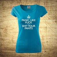 Dámske tričko s motívom Panil like fuck and shit your pants.