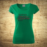 Dámske tričko s motívom Spelling is hard