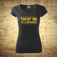 Dámske tričko s motívom Trust me, I´m a biologist