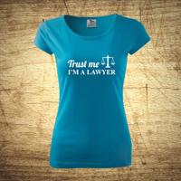 Dámske tričko s motívom Trust me, I´m a lawyer 2