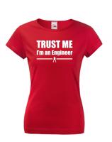 Dámske tričko s motívom Trust me, I´m an engineer