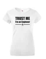 Dámske tričko s motívom Trust me, I´m an engineer