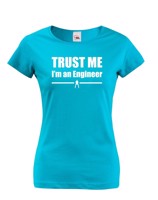 Dámske tričko s motívom Trust me, I´m an engineer