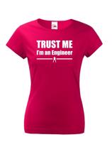 Dámske tričko s motívom Trust me, I´m an engineer