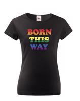 Dámské tričko s potiskem Born this way - LGBT dámské tričko