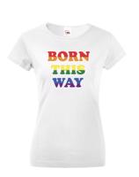 Dámské tričko s potiskem Born this way - LGBT dámské tričko
