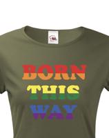 Dámské tričko s potiskem Born this way - LGBT dámské tričko
