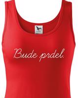 Dámské tričko s potiskem Bude prdel - tohle ti budou závidět!