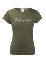 Dámské tričko s potiskem Bude prdel - tohle ti budou závidět!