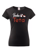 Dámské tričko s potiskem Budu teta! - skvělý dárek pro tetu