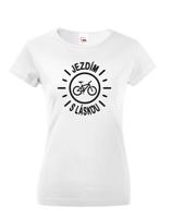 Dámské tričko s potiskem Jezdím s láskou - tričko pro cyklistky