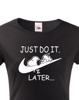 Dámské tričko s potiskem JUST DO IT LATER