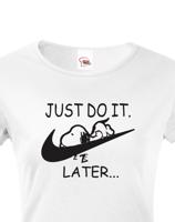Dámské tričko s potiskem JUST DO IT LATER