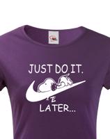 Dámské tričko s potiskem JUST DO IT LATER