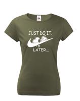 Dámské tričko s potiskem JUST DO IT LATER