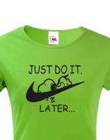 Dámské tričko s potiskem JUST DO IT LATER