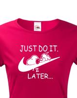 Dámské tričko s potiskem JUST DO IT LATER