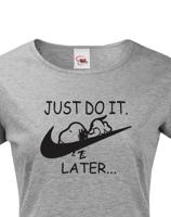 Dámské tričko s potiskem JUST DO IT LATER