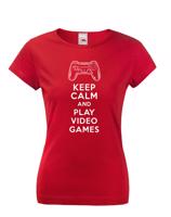 Dámské tričko s potiskem Keep calm and play video games - pro hráčky