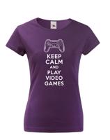 Dámské tričko s potiskem Keep calm and play video games - pro hráčky