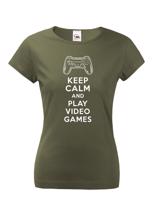 Dámské tričko s potiskem Keep calm and play video games - pro hráčky