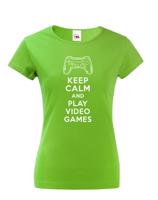 Dámské tričko s potiskem Keep calm and play video games - pro hráčky