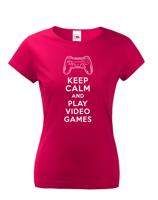 Dámské tričko s potiskem Keep calm and play video games - pro hráčky