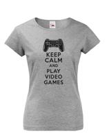 Dámské tričko s potiskem Keep calm and play video games - pro hráčky