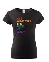 Dámské tričko s potiskem  Kiss whatever the fuck you want - LGBT tričko