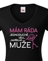 Dámské tričko s potiskem Mám ráda jednoduché věci..například muže