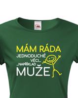 Dámské tričko s potiskem Mám ráda jednoduché věci..například muže
