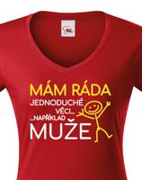 Dámské tričko s potiskem Mám ráda jednoduché věci..například muže