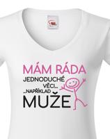 Dámské tričko s potiskem Mám ráda jednoduché věci..například muže
