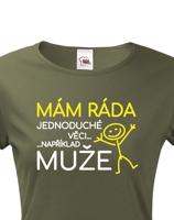 Dámské tričko s potiskem Mám ráda jednoduché věci..například muže