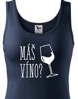 Dámské tričko s potiskem Máš víno? - tohle ti budou závidět!
