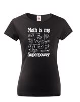 Dámské tričko s potiskem Math is my superpower - tričko pro milovníky matematiky