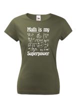 Dámské tričko s potiskem Math is my superpower - tričko pro milovníky matematiky
