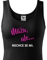 Dámské tričko s potiskem Můžu, ale... nechce se mi. - ideální dárek