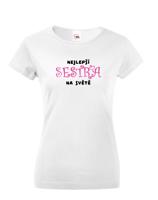 Dámské tričko s potiskem Nejlepší sestra na světě