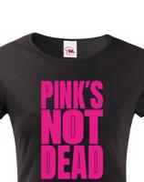 Dámské tričko s potiskem Pinks not dead - ideální dárek pro holky