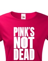 Dámské tričko s potiskem Pinks not dead - ideální dárek pro holky