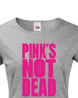 Dámské tričko s potiskem Pinks not dead - ideální dárek pro holky