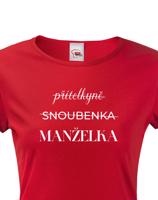Dámské tričko s potiskem Přítelkyně - Snoubenka - Manželka