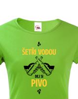 Dámské  tričko s potiskem Šetři vodu, dej si pivo