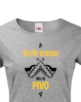 Dámské  tričko s potiskem Šetři vodu, dej si pivo