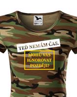 Dámske tričko s potiskem Teď nemám čas. Mohu Vás ignorovat později?