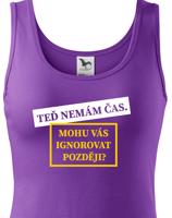 Dámske tričko s potiskem Teď nemám čas. Mohu Vás ignorovat později?
