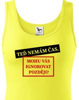 Dámske tričko s potiskem Teď nemám čas. Mohu Vás ignorovat později?