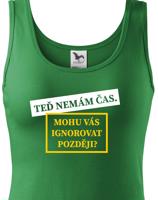 Dámske tričko s potiskem Teď nemám čas. Mohu Vás ignorovat později?